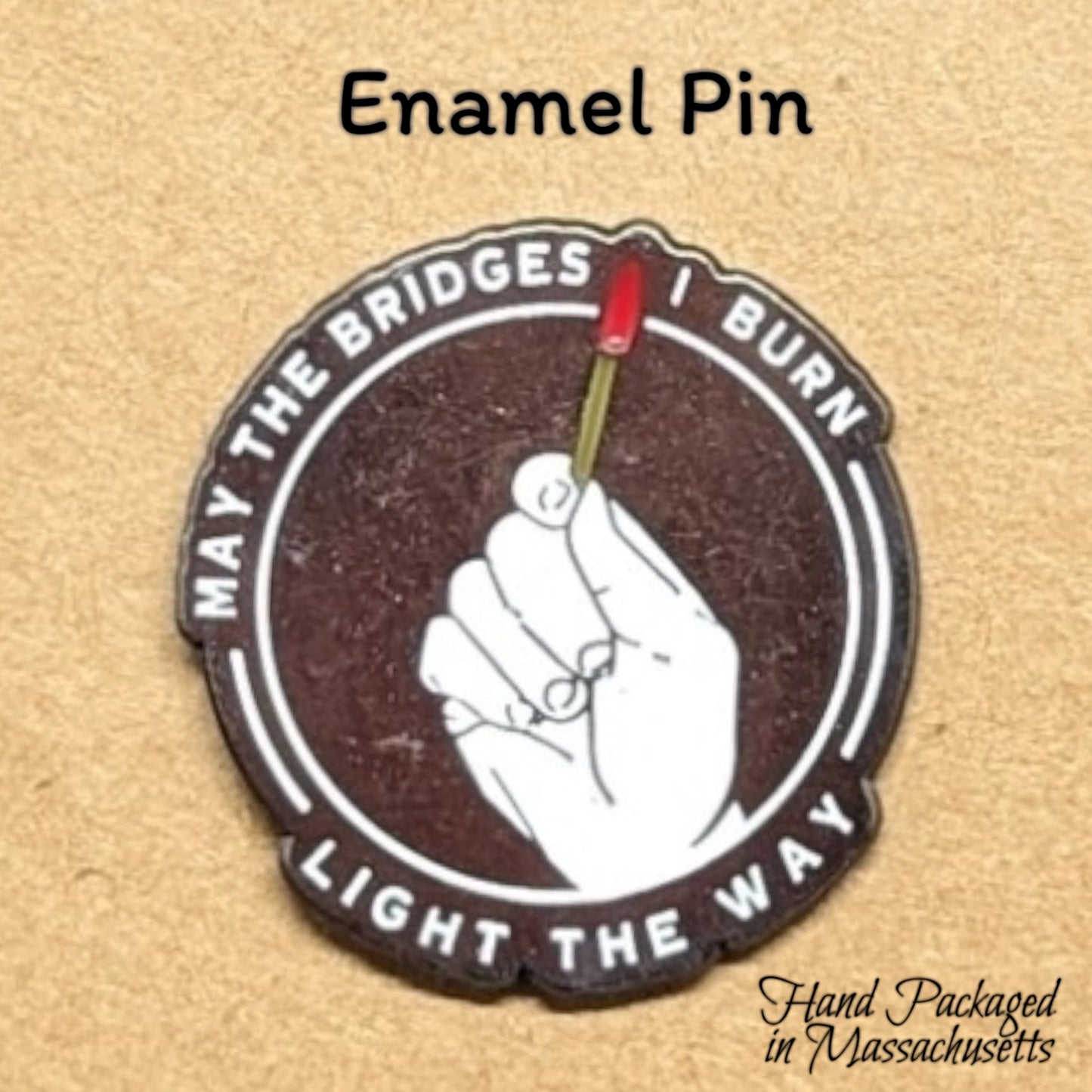 May the bridges I burn light the way enamel pin #13