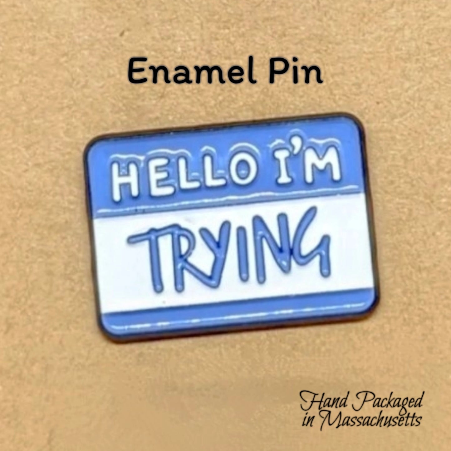 Hello I'm Trying Enamel Pin #23-24