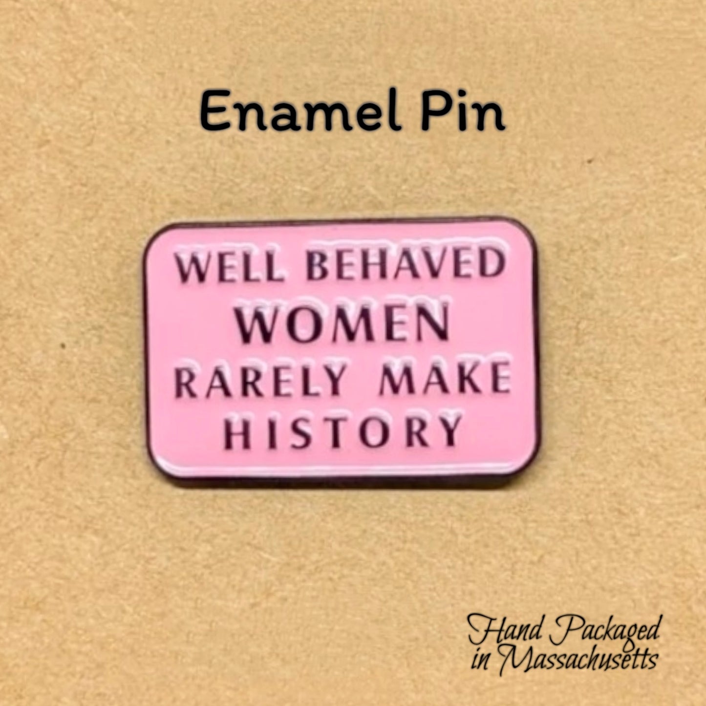 Well Behaved Women Rarely Make History enamel pin #71-72