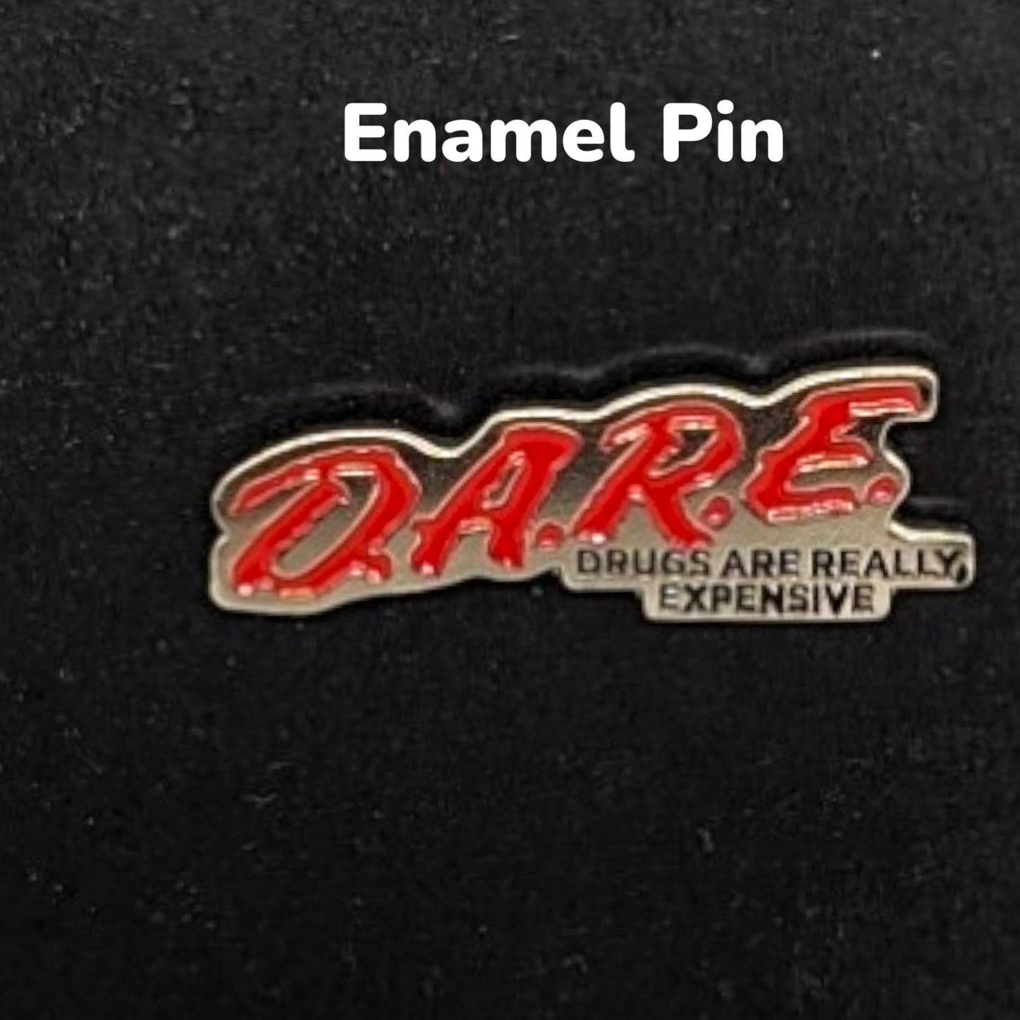 D.A.R.E Drugs Are Really Expensive Enamel Pin #148