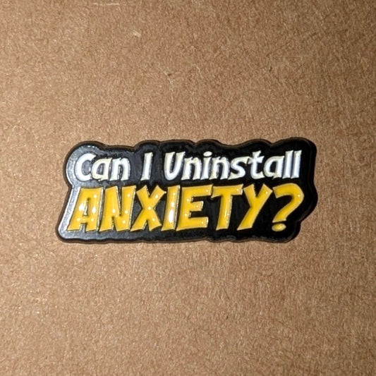 Can I Uninstall Anxiety? Enamel Pin #218